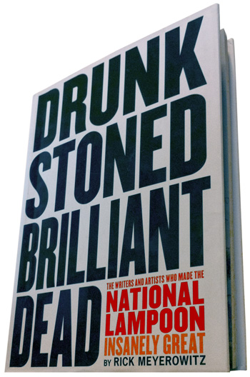 Rick Meyerowitz's new book, Drunk Stoned Brilliant Dead: The Writers and Artists Who Made the National Lampoon Insanely Great